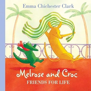 Emma Chichester Clark Melrose and Croc Friends For Life
