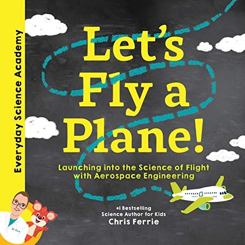 Let's Fly a Plane!: Aerospace Engineering for Kids through Real World Examples