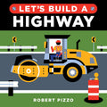 Let's Build a Highway: A Construction Book for Kids (Little Builders)
