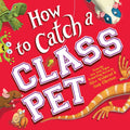 How to Catch a Class Pet: A Back to School Adventure for Kids