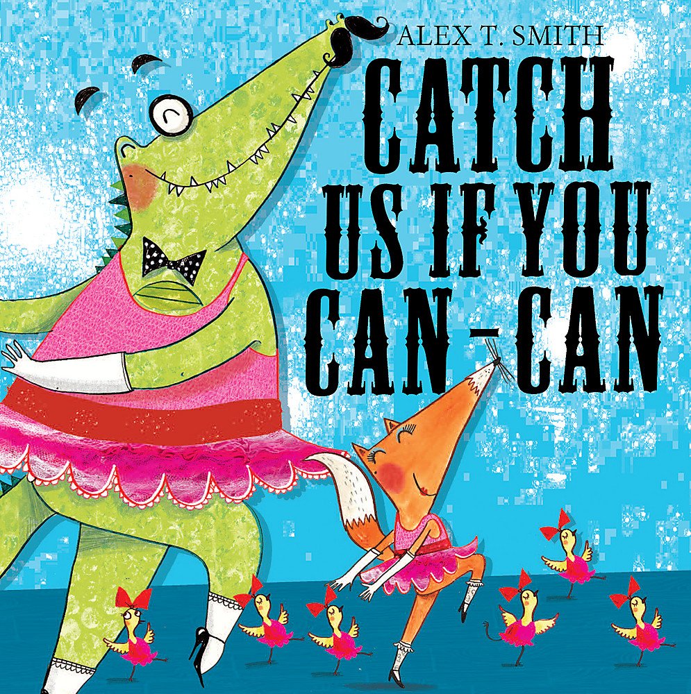 Catch Us If You Can-Can. Alex T. Smith