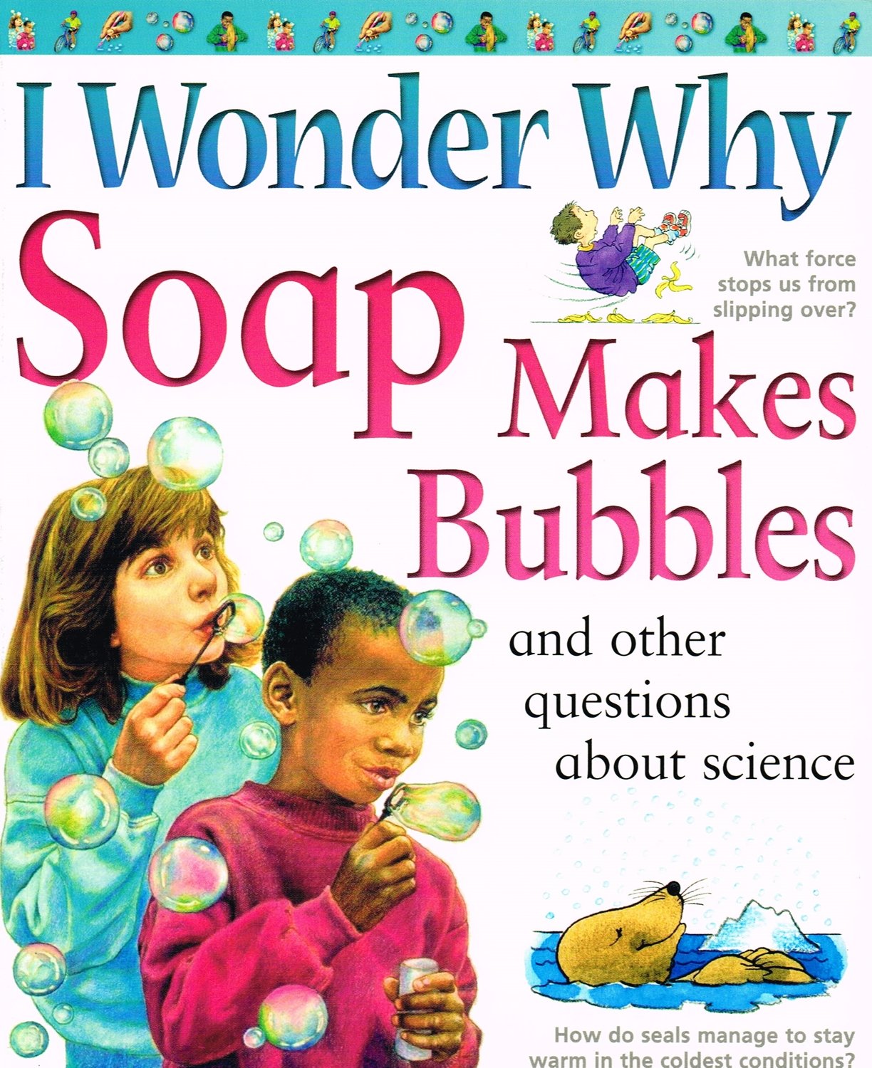 I Wonder Why Soap Makes Bubbles: And Other Questions About Science (I Wonder Why)
