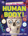 It Can't Be True! Human Body!: 1,000 Amazing Facts About You